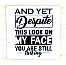 Load image into Gallery viewer, And Yet....You Are Still Talking - Funny Magnet - Simply Susan’s