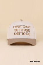 Load image into Gallery viewer, I Want To Cry But I Have Shit To Do Two Tone Snapback Hat
