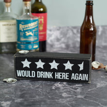 Load image into Gallery viewer, Would Drink Here Again Box Sign