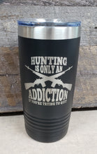 Load image into Gallery viewer, Hunting Is An Addiction Tumbler - Simply Susan’s