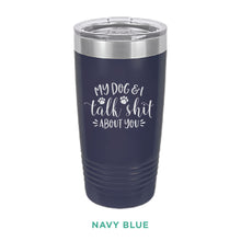 Load image into Gallery viewer, My Dog & I Talk Shit Tumbler - Simply Susan’s