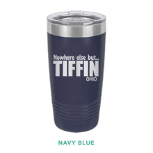 Load image into Gallery viewer, Nowhere Else But... Tiffin Ohio Tumbler