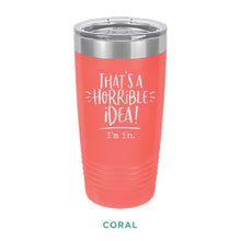 Load image into Gallery viewer, Horrible Idea Tumbler - Simply Susan’s