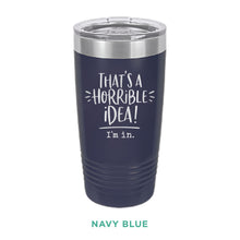 Load image into Gallery viewer, Horrible Idea Tumbler - Simply Susan’s