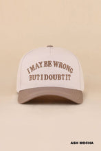 Load image into Gallery viewer, I May Be Wrong But I Doubt It Two Tone Snapback Hat
