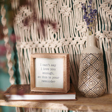 Load image into Gallery viewer, I Can't Say I Love You Enough Inset Box Sign
