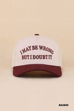 Load image into Gallery viewer, I May Be Wrong But I Doubt It Two Tone Snapback Hat
