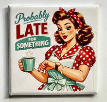 Load image into Gallery viewer, Humorous Gift Magnet – “Probably Late for Something” - Simply Susan’s
