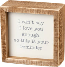 Load image into Gallery viewer, I Can't Say I Love You Enough Inset Box Sign
