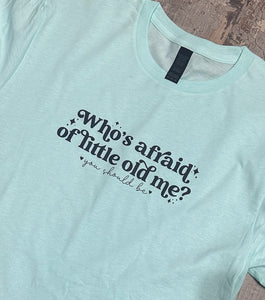 Who’s Afraid of Little Old Me Crew T Shirt