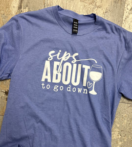 Sips About T Shirt