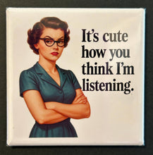 Load image into Gallery viewer, Cute How You Think I'm Listening Retro Sassy Magnet - Simply Susan’s
