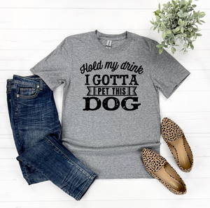 Hold My Drink, I need To Pet This Dog T-Shirt