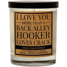 Load image into Gallery viewer, I Love You More Than a Back Alley Hooker Loves Crack Candle
