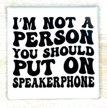 Load image into Gallery viewer, I'm Not A Person You Should Put On Speakerphone Magnet - Simply Susan’s
