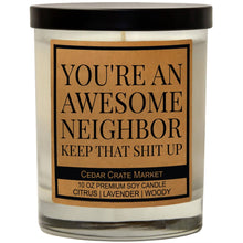 Load image into Gallery viewer, You're an Awesome Neighbor Keep That Shit Up - Homeowner
