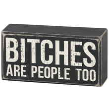 Load image into Gallery viewer, Bitches Are People Too Box Sign
