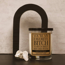Load image into Gallery viewer, You're My Favorite Bitch to Bitch About Bitches With Candle
