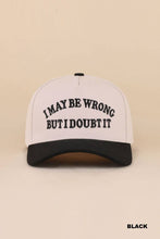 Load image into Gallery viewer, I May Be Wrong But I Doubt It Two Tone Snapback Hat
