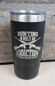 Hunting Is An Addiction Tumbler - Simply Susan’s