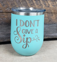 Load image into Gallery viewer, I Don&#39;t Give A Sip 12oz Wine Tumbler - Simply Susan’s
