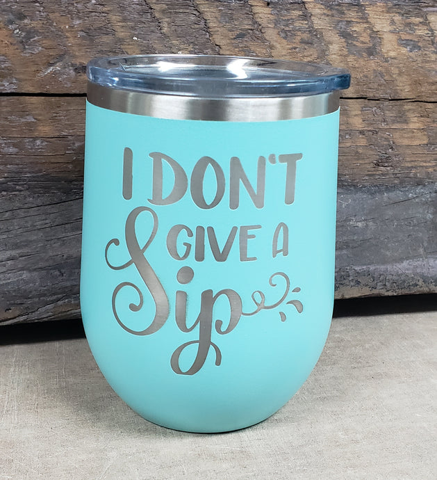 I Don't Give A Sip 12oz Wine Tumbler - Simply Susan’s