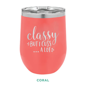 Classy But I Cuss A Lot 12oz Wine Tumbler