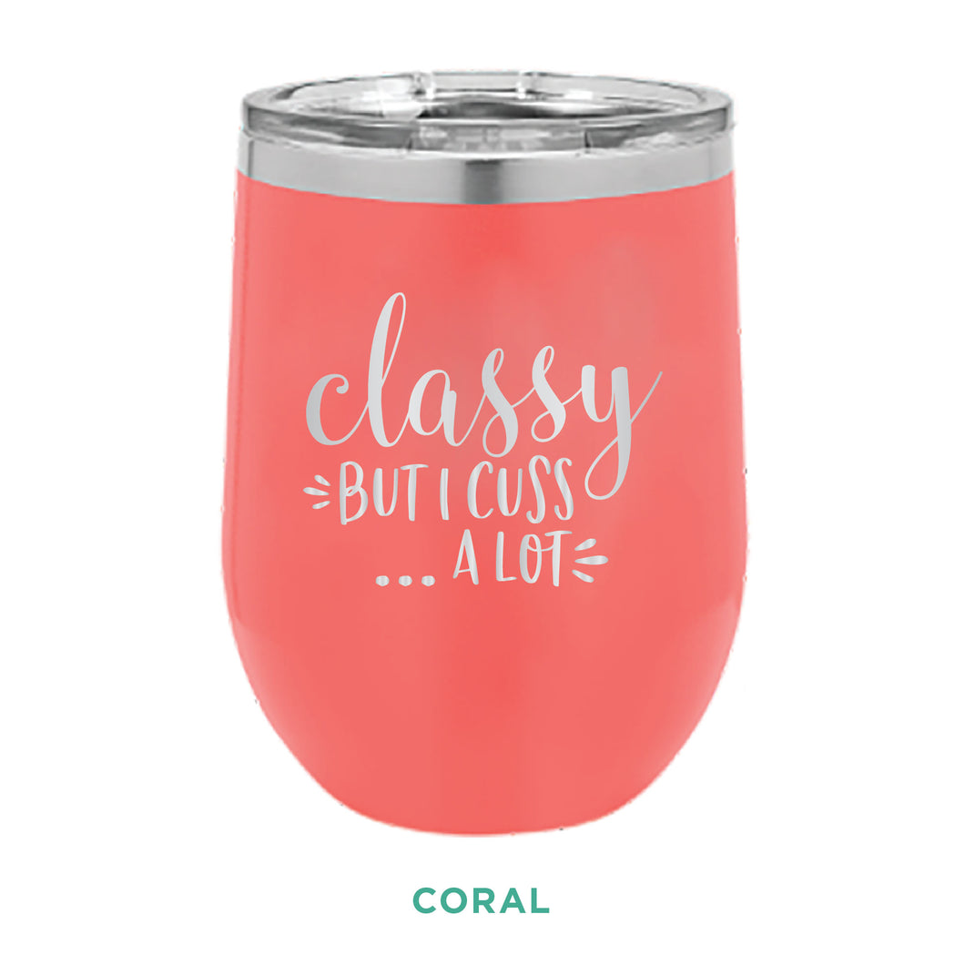 Classy But I Cuss A Lot 12oz Wine Tumbler
