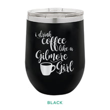 Load image into Gallery viewer, Coffee Like A Gilmore Girl 12oz Wine Tumbler
