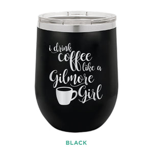Coffee Like A Gilmore Girl 12oz Wine Tumbler