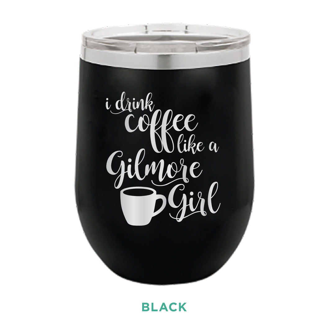 Coffee Like A Gilmore Girl 12oz Wine Tumbler