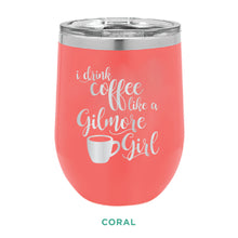 Load image into Gallery viewer, Coffee Like A Gilmore Girl 12oz Wine Tumbler
