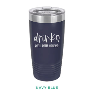 Drinks Well With Others Tumbler