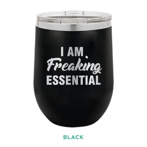 I Am Freaking Essential  12oz Wine Tumbler