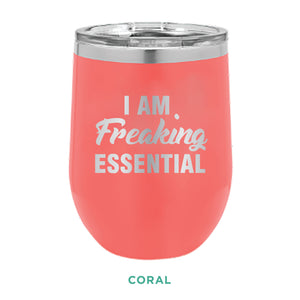 I Am Freaking Essential  12oz Wine Tumbler