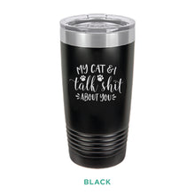 Load image into Gallery viewer, My Cat &amp; I Talk Shit Tumbler
