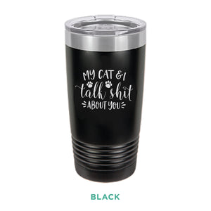My Cat & I Talk Shit Tumbler
