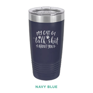 My Cat & I Talk Shit Tumbler