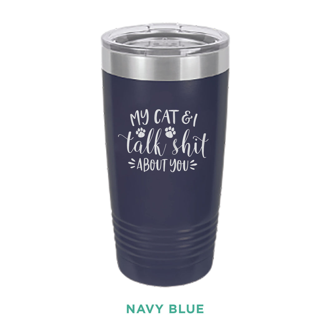 My Cat & I Talk Shit Tumbler