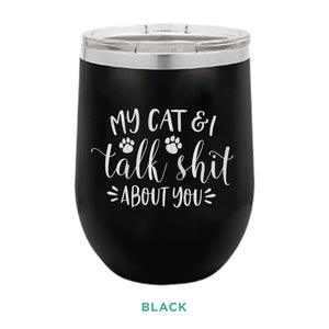 My Cat & I Talk Shit 12oz Wine Tumbler