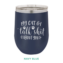 Load image into Gallery viewer, My Cat &amp; I Talk Shit 12oz Wine Tumbler

