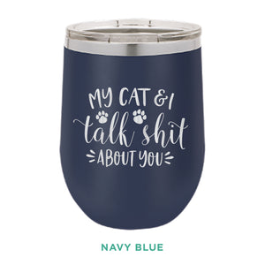 My Cat & I Talk Shit 12oz Wine Tumbler