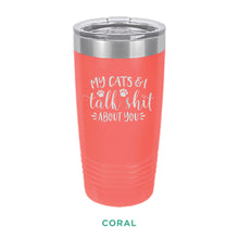 Load image into Gallery viewer, My Cats &amp; I Talk Shit Tumbler
