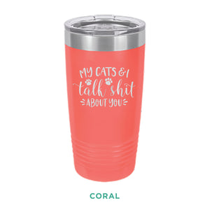 My Cats & I Talk Shit Tumbler