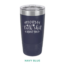 Load image into Gallery viewer, My Cats &amp; I Talk Shit Tumbler
