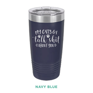 My Cats & I Talk Shit Tumbler