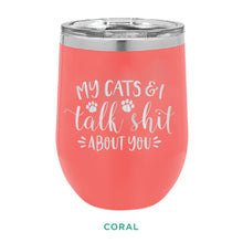 Load image into Gallery viewer, My Cats &amp; I Talk Shit 12oz Wine Tumbler
