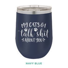 Load image into Gallery viewer, My Cats &amp; I Talk Shit 12oz Wine Tumbler
