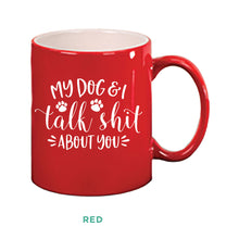 Load image into Gallery viewer, My Dog &amp; I Talk Shit Mug
