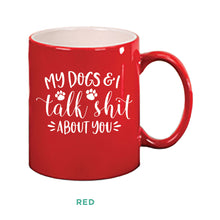 Load image into Gallery viewer, My Dogs &amp; I Talk Shit Mug

